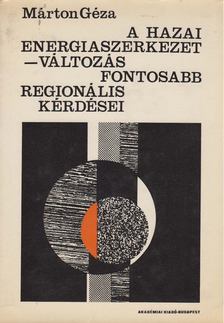 Márton Géza - A hazai energiaszerkezet-változás fontosabb regionális kérdései [antikvár]