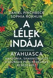 Daniel Pinchbeck, Sophia Rokhlin - A Lélek indája - Ayahuasca [eKönyv: epub, mobi]