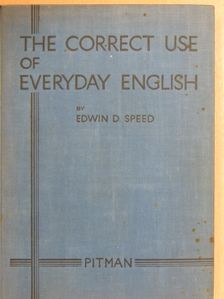 Edwin D. Speed, A.C.P., M.R.S.T. - The Correct Use of Everyday English [antikvár]