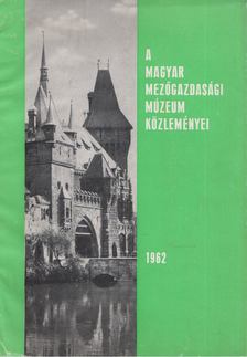 MATOLCSI JÁNOS - A Magyar Mezőgazdasági Múzeum közleményei 1962 [antikvár]