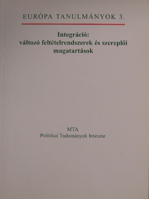 A. Gergely András - Integráció: változó feltételrendszerek és szereplői magatartások [antikvár]
