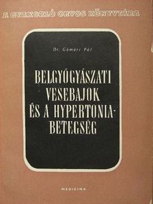 Dr. Gömöri Pál - Belgyógyászati vesebajok és a hypertoniabetegség [antikvár]