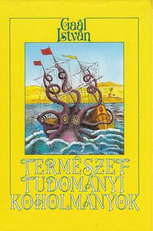 Gaál István - Természettudományi koholmányok és balítéletek [antikvár]