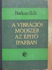 D. D. Barkan - A vibrációs módszer az építőiparban [antikvár]