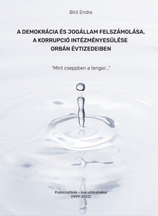 BÍRÓ ENDRE - A demokrácia és jogállam felszámolása, a korrupció intézményesülése Orbán évtizedeiben [eKönyv: epub, mobi, pdf]