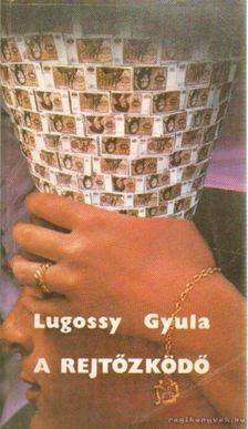 Lugossy Gyula - A rejtőzködő [antikvár]