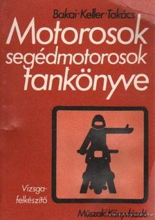 Bakai László, Keller Ervin, Takács Ferenc - Motorosok segédmotorosok tankönyve [antikvár]