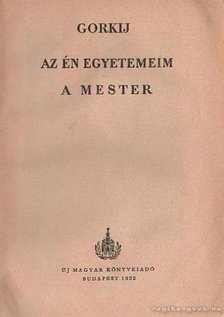 GORKIJ - Az én egyetemeim - A mester [antikvár]