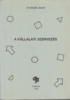 Kárpáti József Dr. - A vállalati szervezés [antikvár]