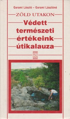 Garami Lászlóné, Garami László - Zöld utakon - Védett természeti értékeink útikalauza [antikvár]