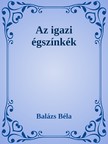 Balázs Béla - Az igazi égszínkék [eKönyv: epub, mobi]