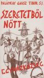 PALÁNKAY GAUSZ TIBOR S. J. - Szeretetből nőtt egyházközség [antikvár]