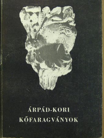 Magyar Kálmán - Árpád-kori kőfaragványok [antikvár]