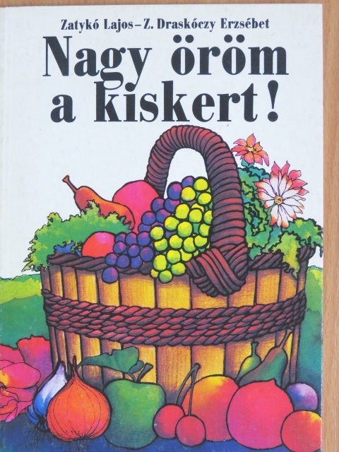Dr. Zatykó Lajos - Nagy öröm a kiskert! [antikvár]