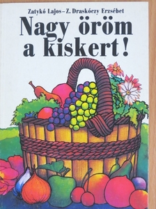 Dr. Zatykó Lajos - Nagy öröm a kiskert! [antikvár]