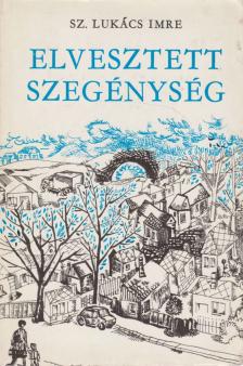 SZ. LUKÁCS IMRE - Elvesztett szegénység (dedikált) [antikvár]