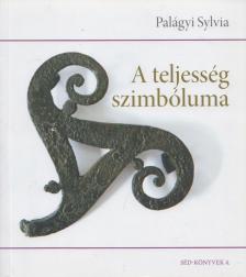 Palágyi Sylvia - A teljesség szimbóluma (dedikált) [antikvár]