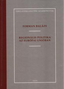 FORMAN BALÁZS - Regionális politika az Európai Unióban [antikvár]