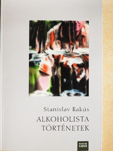 Stanislav Rakús - Alkoholista történetek [antikvár]