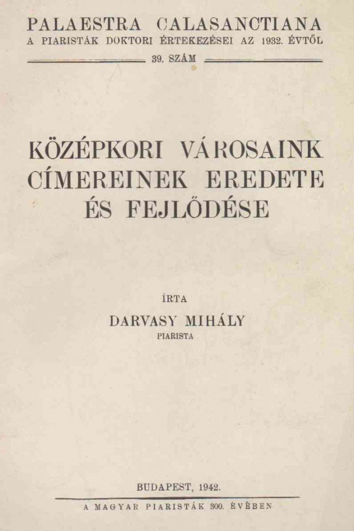Darvasy Mihály - Középkori városaink címereinek eredete és fejlődése [antikvár]