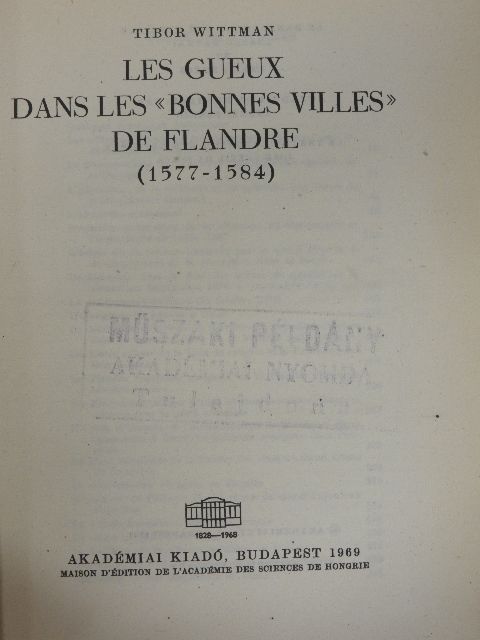 Tibor Wittman - Les Gueux dans les «Bonnes Villes» de Flandre (1577-1584) [antikvár]