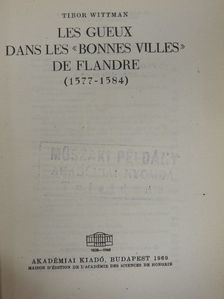 Tibor Wittman - Les Gueux dans les «Bonnes Villes» de Flandre (1577-1584) [antikvár]