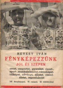 Hevessy Iván - Fényképezzünk jól és szépen [antikvár]