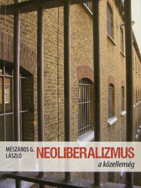Mészáros G. László - Neoliberalizmus a közellenség [antikvár]