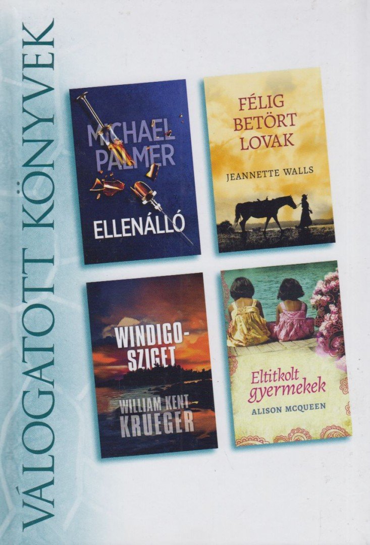 Michael Palmer, Jeannette Walls, Krueger, William Kent, Alison Mcqueen - Ellenálló / Félig betört lovak / Windigo-sziget / Eltitkolt gyermekek [antikvár]