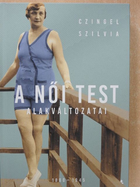 Czingel Szilvia - A női test alakváltozatai [antikvár]