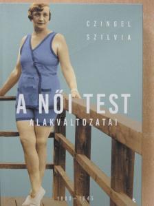 Czingel Szilvia - A női test alakváltozatai [antikvár]