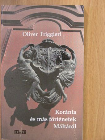 Oliver Friggieri - Koránta és más történetek Máltáról [antikvár]