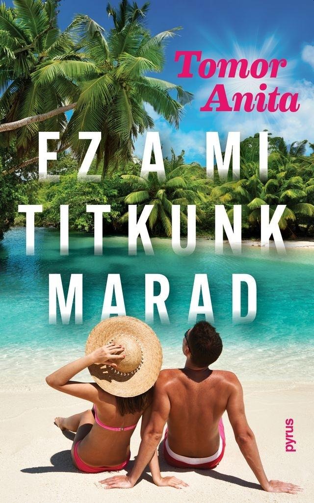 Tomor Anita - Ez a mi titkunk marad [eKönyv: epub, mobi]