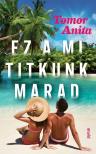 Tomor Anita - Ez a mi titkunk marad [eKönyv: epub, mobi]