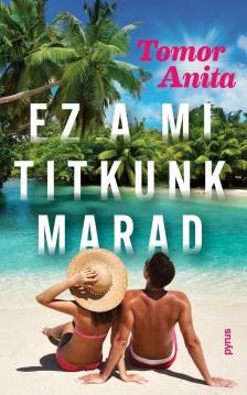 Tomor Anita - Ez a mi titkunk marad [eKönyv: epub, mobi]