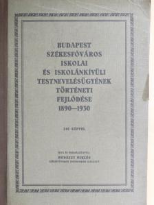 Hodászy Miklós - Budapest székesfőváros iskolai és iskolánkívüli testnevelésügyének történeti fejlődése 1890-1930 [antikvár]