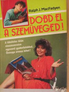Ralph J. MacFadyen - Dobd el a szemüveged! [antikvár]
