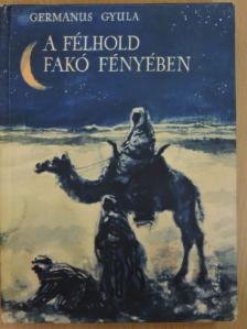 Germanus Gyula - A félhold fakó fényében [antikvár]