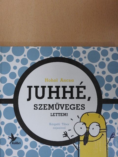 Hohol Ancsa - Juhhé, szemüveges lettem! [antikvár]
