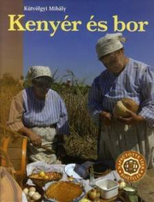 KÚTVÖLGYI MIHÁLY - Kenyér és bor [antikvár]