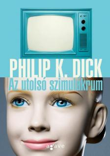 Philip K. Dick - Az utolsó szimulákrum [antikvár]