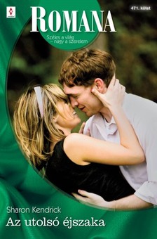 Sharon Kendrick - Romana 471. (Az utolsó éjszaka) [eKönyv: epub, mobi]