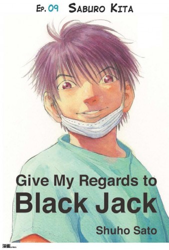 Sato Shuho - Give My Regards to Black Jack - Ep.09 Saburo Kita (English version) [eKönyv: epub, mobi]