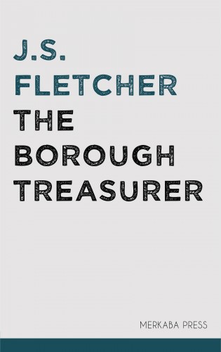 Fletcher J.S. - The Borough Treasurer [eKönyv: epub, mobi]