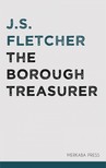 Fletcher J.S. - The Borough Treasurer [eKönyv: epub, mobi]
