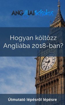 Somlai Rita - Hogyan költözz Angliába 2018-ban? - Útmutató lépésről lépésre [eKönyv: epub, mobi]