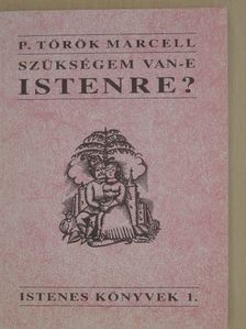 P. Török Marcell - Szükségem van-e Istenre? [antikvár]