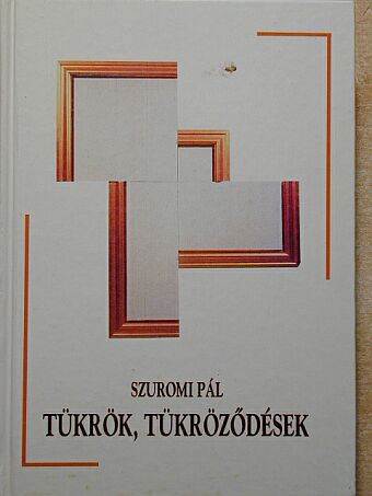 Szuromi Pál - Tükrök, tükröződések [antikvár]