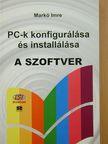 Markó Imre - PC-k konfigurálása és installálása - A szoftver [antikvár]