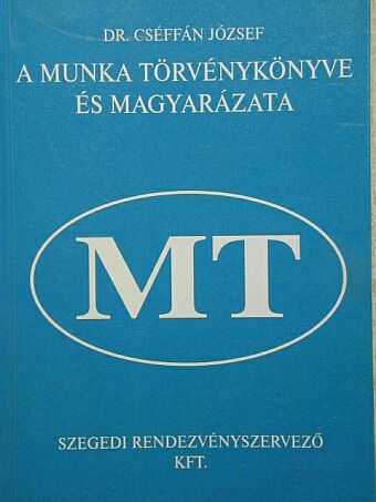 Dr. Cséffán József - A Munka Törvénykönyve és magyarázata [antikvár]